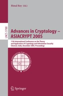 Advances in Cryptology - ASIACRYPT 2005 : 11th International Conference on the Theory and Application of Cryptology and Information Security, Chennai, India, December 4-8, 2005, Proceedings