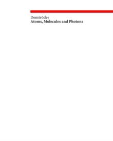 Atoms, Molecules and Photons : An Introduction to Atomic- Molecular- and Quantum Physics