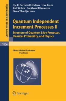 Quantum Independent Increment Processes II : Structure of Quantum Levy Processes, Classical  Probability, and Physics