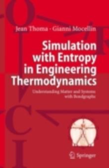 Simulation with Entropy in Engineering Thermodynamics : Understanding Matter and Systems with Bondgraphs