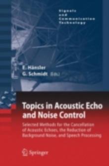 Topics in Acoustic Echo and Noise Control : Selected Methods for the Cancellation of Acoustical Echoes, the Reduction of Background Noise, and Speech Processing