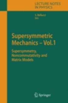 Supersymmetric Mechanics - Vol. 1 : Supersymmetry, Noncommutativity and Matrix Models