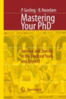 Mastering Your PhD : Survival and Success in the Doctoral Years and Beyond