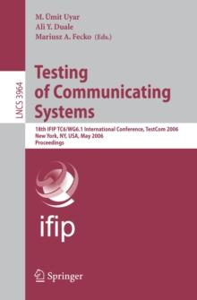 Testing of Communicating Systems : 18th IFIP TC 6/WG 6.1 International Conference, TestCom 2006, New York, NY, USA, May 16-18, 2006, Proceedings