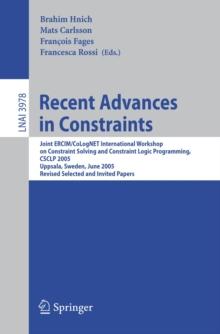 Recent Advances in Constraints : Joint ERCIM/CoLogNET International Workshop on Constraint Solving and Constraint Logic Programming, CSCLP 2005, Uppsala, Sweden, June 20-22, 2005, Revised Selected and