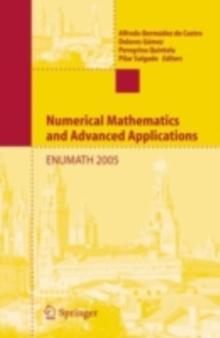 Numerical Mathematics and Advanced Applications : Proceedings of ENUMATH 2005 the 6th European Conference on Numerical Mathematics and Advanced Applications, Santiago de Compostela, Spain, July 2005