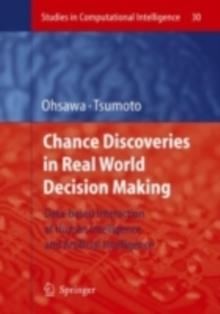 Chance Discoveries in Real World Decision Making : Data-based Interaction of Human intelligence and Artificial Intelligence