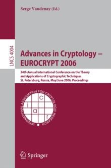 Advances in Cryptology - EUROCRYPT 2006 : 25th International Conference on the Theory and Applications of Cryptographic Techniques, St. Petersburg, Russia, May 28 - June 1, 2006, Proceedings