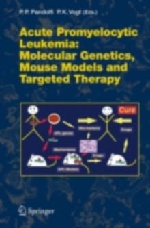 Acute Promyelitic Leukemia : Molecular Genetics, Mouse Models and Targeted Therapy