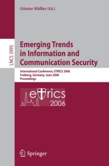 Emerging Trends in Information and Communication Security : International Conference, ETRICS 2006, Freiburg, Germany, June 6-9, 2006. Proceedings