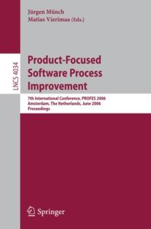 Product-Focused Software Process Improvement : 7th International Conference, PROFES 2006, Amsterdam, The Netherlands, June 12-14, 2006, Proceedings