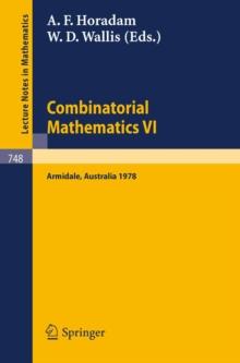 Combinatorial Mathematics VI : Proceedings of the Sixth Australian Conference on Combinatorial Mathematics. Armidale, Australia, August 1978