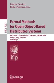 Formal Methods for Open Object-Based Distributed Systems : 8th IFIP WG 6.1 International Conference, FMOODS 2006, Bologna, Italy, June 14-16, 2006, Proceedings