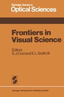 Frontiers in Visual Science : Proceedings of the University of Houston College of Optometry Dedication Symposium, Houston, Texas, USA, March, 1977