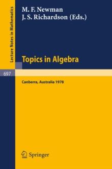 Topics in Algebra : Proceedings, 18th Summer Research Institute of the Australian Mathematical Society, Australian National University, Canberra, January 9 - February 17, 1978