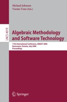 Algebraic Methodology and Software Technology : 11th International Conference, AMAST 2006, Kuressaare, Estonia, July 5-8, 2006, Proceedings