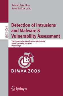 Detection of Intrusions and Malware, and Vulnerability Assessment : Third International Conference, DIMVA 2006, Berlin, Germany, July 13-14, 2006, Proceedings