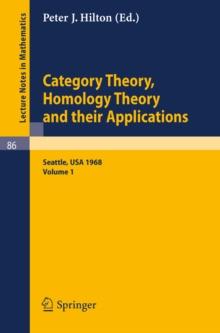 Category Theory, Homology Theory and Their Applications. Proceedings of the Conference Held at the Seattle Research Center of the Battelle Memorial Institute, June 24 - July 19, 1968 : Volume 1