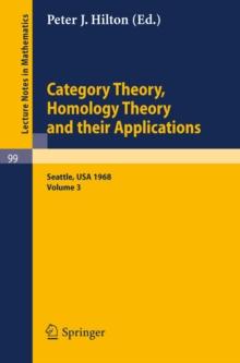 Category Theory, Homology Theory and Their Applications. Proceedings of the Conference Held at the Seattle Research of the Battelle Memorial Institute, June 24 - July 19, 1968 : Volume 3