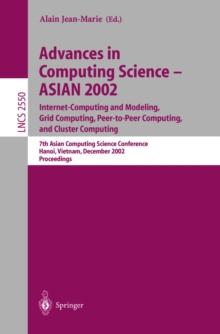 Advances in Computing Science - ASIAN 2002: Internet Computing and Modeling, Grid Computing, Peer-to-Peer Computing, and Cluster Computing : 7th Asian Computing Science Conference, Hanoi, Vietnam, Dec