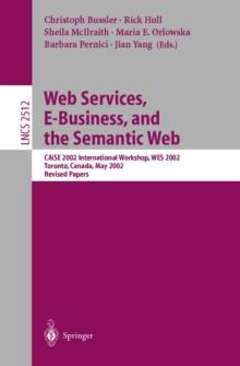 Web Services, E-Business, and the Semantic Web : CAiSE 2002 International Workshop, WES 2002, Toronto, Canada, May 27-28, 2002, Revised Papers