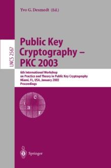 Public Key Cryptography - PKC 2003 : 6th International Workshop on Theory and Practice in Public Key Cryptography, Miami, FL, USA, January 6-8, 2003, Proceedings