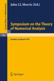 Symposium on the Theory of Numerical Analysis : Held in Dundee/Scotland, September 15-23, 1970