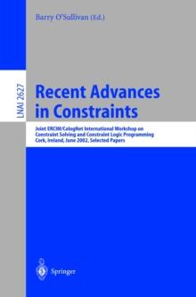 Recent Advances in Constraints : Joint ERCIM/CologNet International Workshop on Constraint Solving and Constraint Logic Programming, Cork, Ireland, June 19-21, 2002. Selected Papers