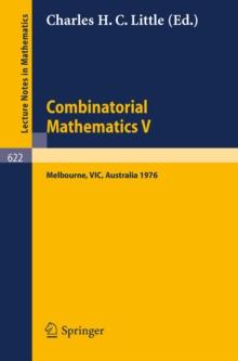 Combinatorial Mathematics V. : Proceedings of the Fifth Australian Conference, Held at the Royal Melbourne Institute of Technology, August 24 - 26, 1976.