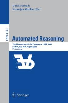 Automated Reasoning : Third International Joint Conference, IJCAR 2006, Seattle, WA, USA, August 17-20, 2006, Proceedings