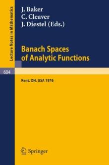 Banach Spaces of Analytic Functions. : Proceedings of the Pelzczynski Conference Held at Kent State University, July 12-16, 1976.