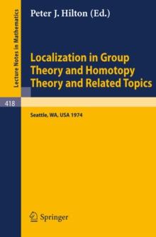 Localization in Group Theory and Homotopy Theory and Related Topics : Battelle Seattle 1974 Seminar