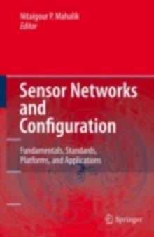 Sensor Networks and Configuration : Fundamentals, Standards, Platforms, and Applications