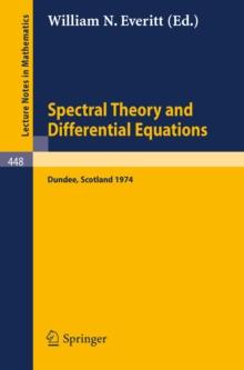 Spectral Theory and Differential Equations : Proceedings of the Symposium held at Dundee, Scotland, July 1-19, 1974