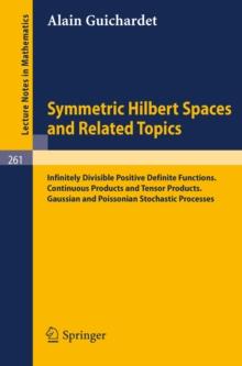 Symmetric Hilbert Spaces and Related Topics : Infinitely Divisible Positive Definite Functions. Continuous Products and Tensor Products. Gaussian and Poissonian Stochastic Processes