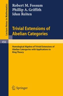 Trivial Extensions of Abelian Categories : Homological Algebra of Trivial Extensions of Abelian Catergories with Applications to Ring Theory