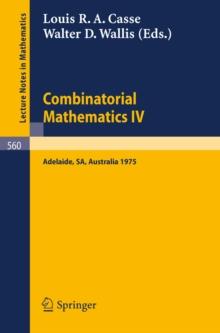 Combinatorial Mathematics IV : Proceedings of the Fourth Australian Conference, Held at the University of Adelaide, 27-29 August, 1975