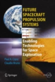 Future Spacecraft Propulsion Systems : Enabling Technologies for Space Exploration