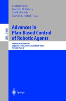 Advances in Plan-Based Control of Robotic Agents : International Seminar, Dagstuhl Castle, Germany, October 21-26, 2001, Revised Papers