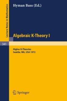 Algebraic K-Theory I. Proceedings of the Conference Held at the Seattle Research Center of Battelle Memorial Institute, August 28 - September 8, 1972 : Higher K-Theories