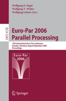 Euro-Par 2006 Parallel Processing : 12th International Euro-Par Conference, Dresden, Germany, August 28-September 1, 2006, Proceedings