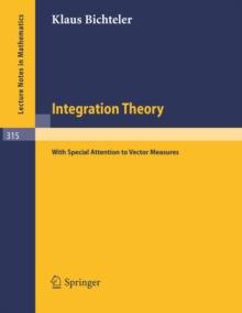 Integration Theory : With Special Attention to Vector Measures