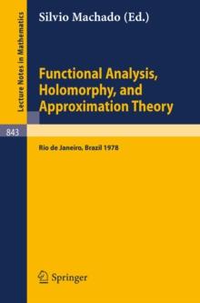 Functional Analysis, Holomorphy, and Approximation Theory : Proceedings of the Seminario de Analise Functional Holomorfia e Teoria da Aproximacao, Universidade Federal do Rio de Janeiro, Brazil, Augus