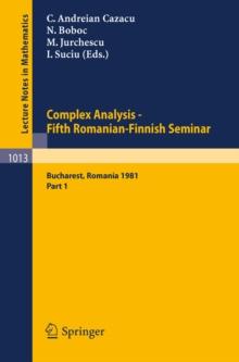 Complex Analysis - Fifth Romanian-Finnish Seminar. Proceedings of the Seminar Held in Bucharest, June 28 - July 3, 1981 : Part 1