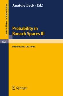 Probability in Banach Spaces III : Proceedings of the Third International Conference on Probability in Banach Spaces, Held at Tufts University, Medford, USA, August 4-16, 1980