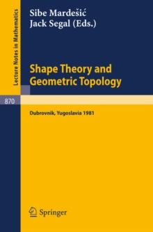 Shape Theory and Geometric Topology : Proceedings of a Conference Held at the Inter-University Centre of Postgraduate Studies, Dubrovnik, Yugoslavia, January 19-30, 1981