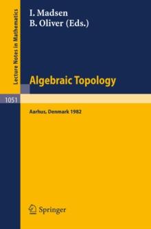 Algebraic Topology. Aarhus 1982 : Proceedings of a conference held in Aarhus, Denmark, August 1-7, 1982