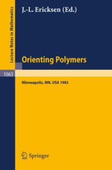 Orienting Polymers : Proceedings of a Workshop held at the IMA, University of Minnesota, Minneapolis March 21-26, 1983