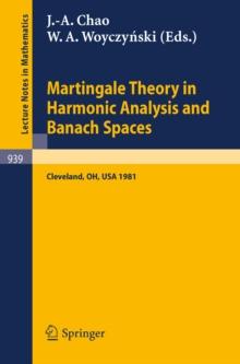 Martingale Theory in Harmonic Analysis and Banach Spaces : Proceedings of the NSF-CBMS Conference Held at the Cleveland State University, Cleveland, Ohio, July 13-17, 1981