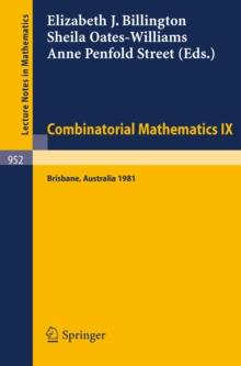 Combinatorial Mathematics IX : Proceedings of the Ninth Australian Conference on Combinatorial Mathematics Held at the University of Queensland, Brisbane, Australia, August 24-28, 1981